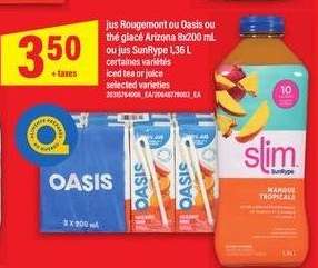 jus Rougemont ou Oasis ou thé glacé Arizona 8x200 mL ou jus SunRype 1.36 L