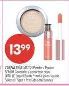 L'ORÉAL TRUE MATCH Powder / Poudre, SERUM Concealer / correcteur ou/ou LUMI LIQUID Blush / fard à joues liquide