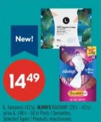 L. Tampons (42's), ALWAYS RADIANT (26's - 42's) or/o L (48's - 56's) Pads / Serviettes